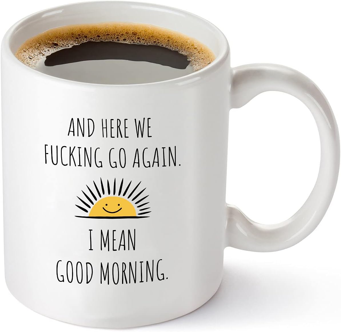 Here We Fucking Go Again I Mean Good Morning – Funny Birthday or Christmas Mom Gift – Sarcastic Gag Presents For Her Women Mother – 11 oz Coffee Mug Tea Cup White