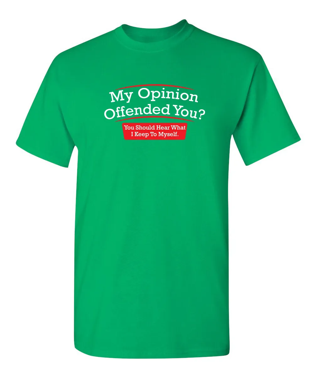 My Opinion Offended You Sarcastic Humor Graphic Novelty Funny T Shirt Black T-shirt Unisex Full Size S-5XL