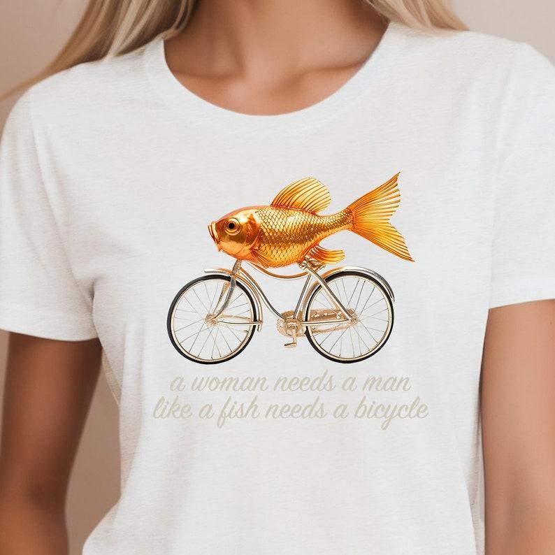 A Woman Needs a Man Like a Fish Needs a Bicycle Tshirt | Women’s T-Shirt | Feminist Tshirt | Funny Tshirt | Also Available as a Tank Top