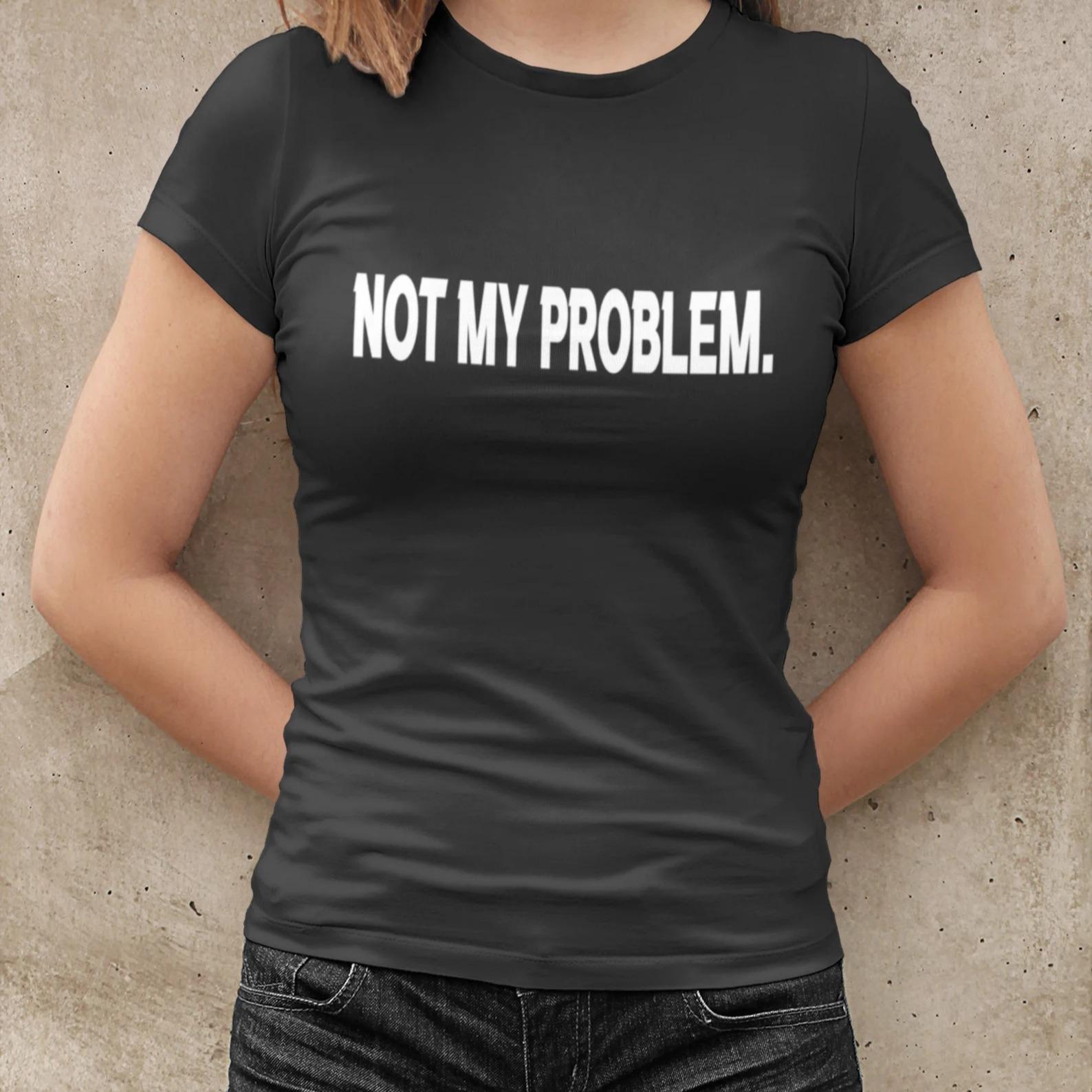 Women’s T-shirt | Funny Saying | Not my Problem | Gift Idea for Women